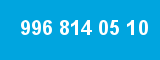 996 814 05 10 996 814 05 10